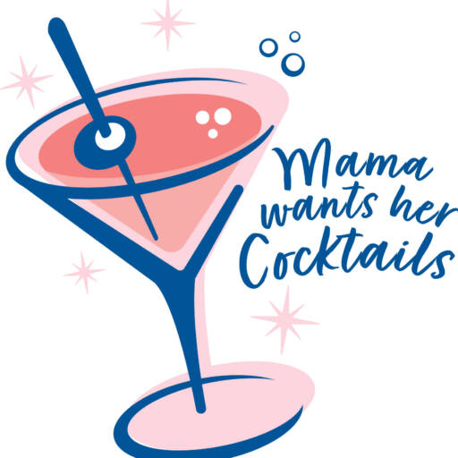 Mama Wants Her Cocktails